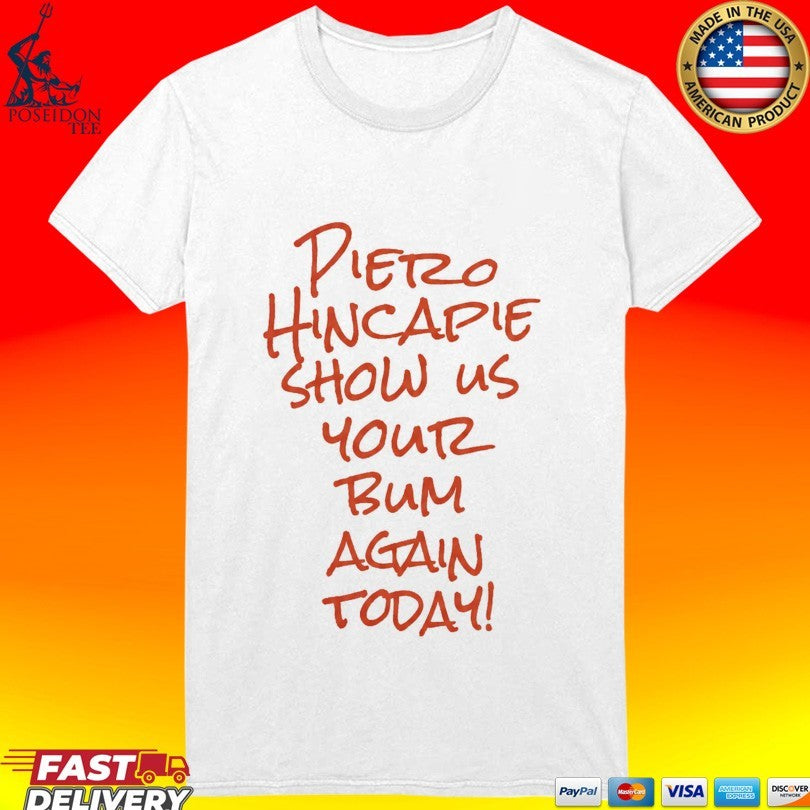 Pietro Hincapie Show Us Your Bum Again Today Unisex