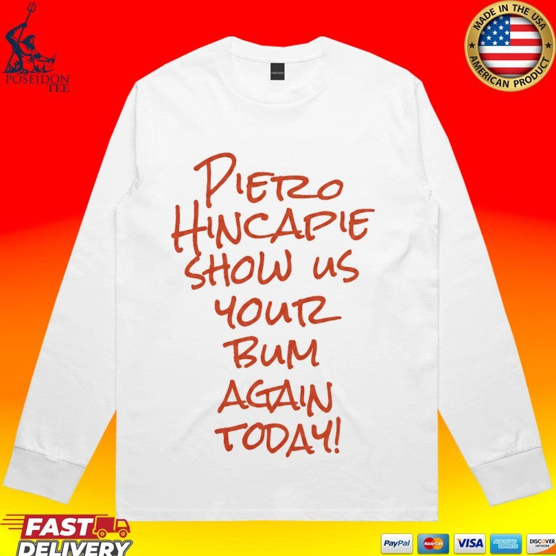Pietro Hincapie Show Us Your Bum Again Today Unisex