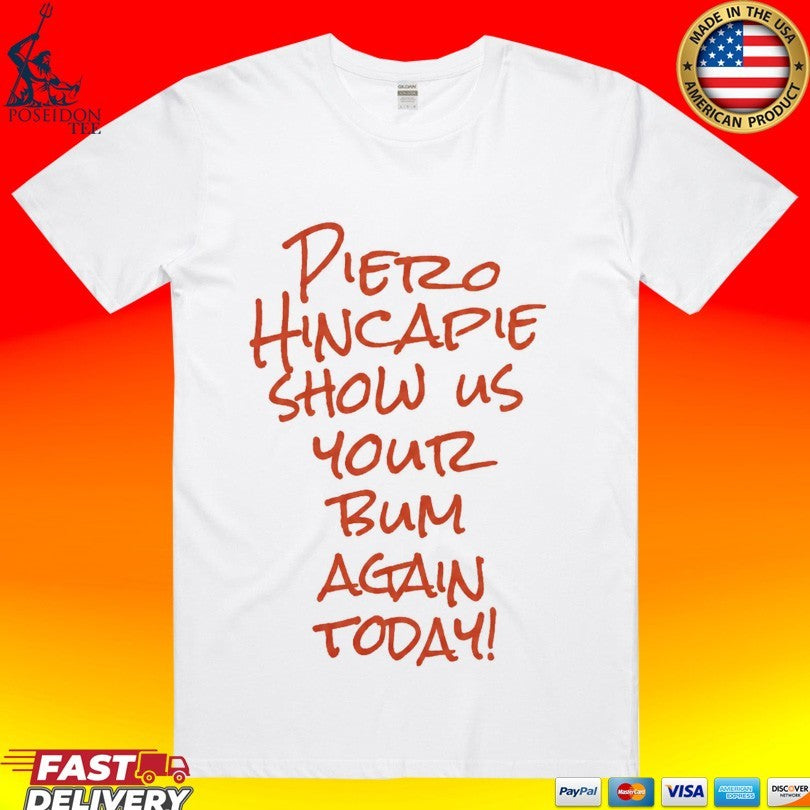 Pietro Hincapie Show Us Your Bum Again Today Unisex
