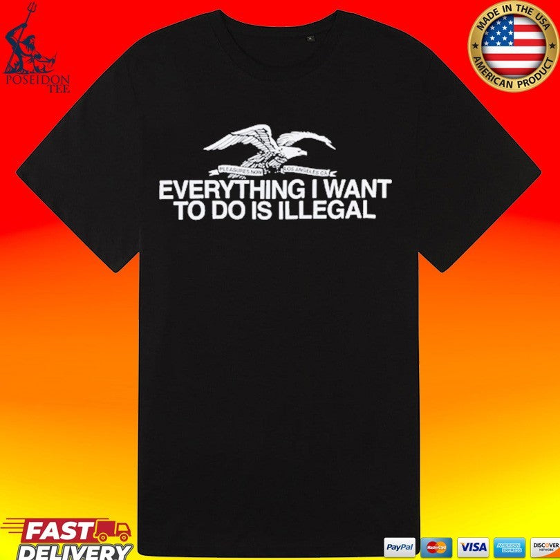 Pleasures Everything I Want To Do Is Illegal Unisex