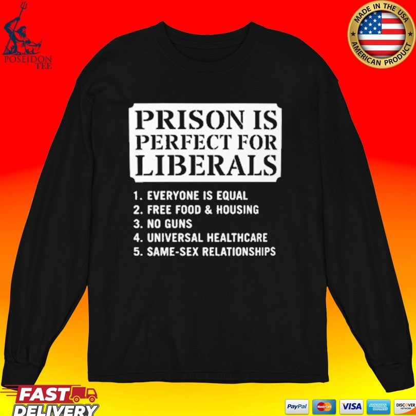 Prison Is Perfect For Liberals Edgy Anti Liberal Meme Unisex