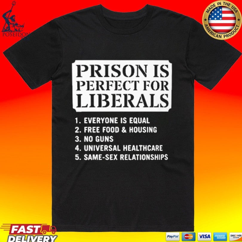 Prison Is Perfect For Liberals Edgy Anti Liberal Meme Unisex