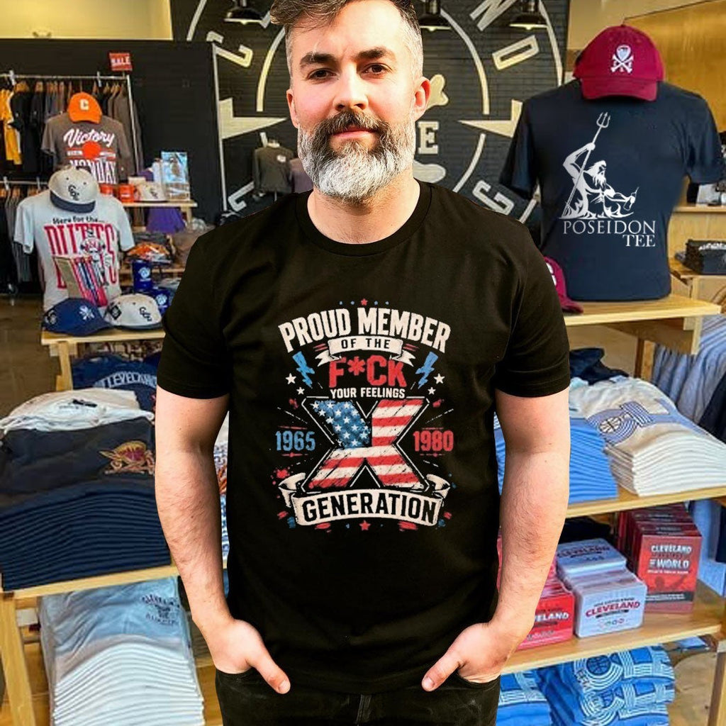Proud Member Of The Fuck Your Feelings X Generation Unisex