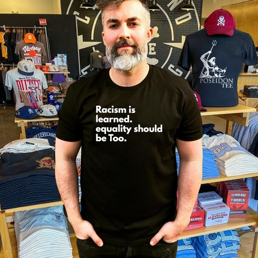 Racism Is Learned Equality Should Be Too Anti Racism Unisex