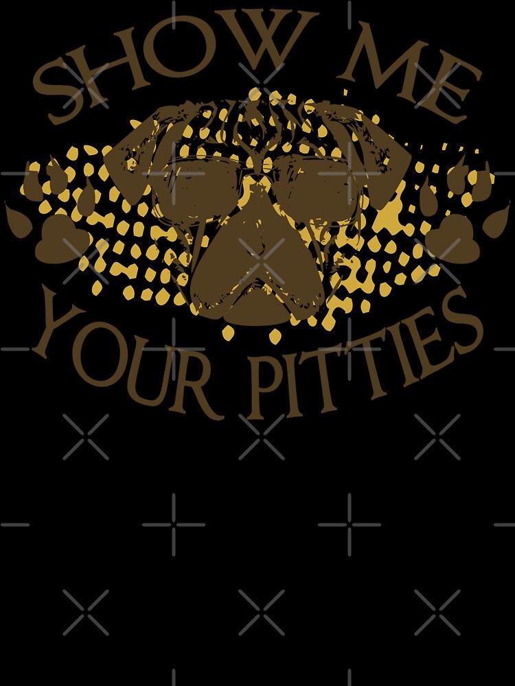 Funny Dog Bully Breed Saying print Show me your Pitties by D-C-Designs