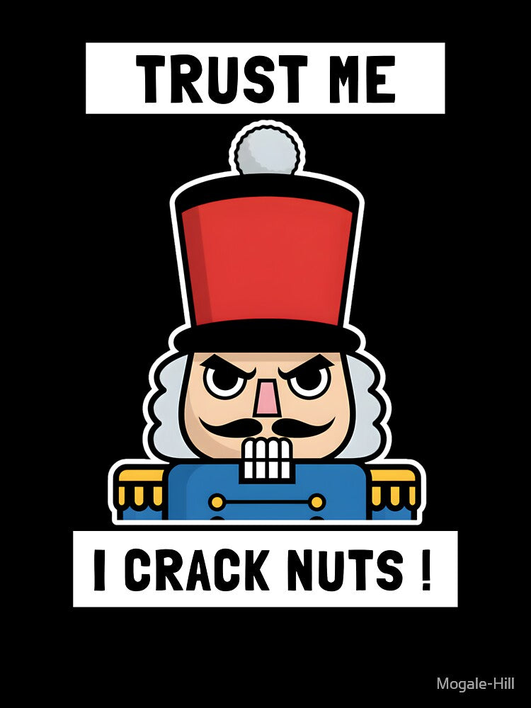 Trust me I Crack Nuts Christmas Grumpy Nutcracker by Mogale-Hill