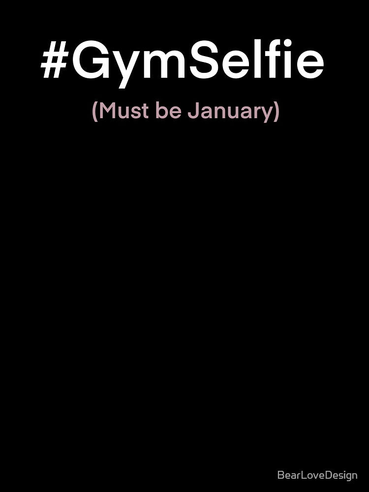 January Gym Selfie Obsession – Funny New Year Fitness Resolution Design by BearLoveDesign
