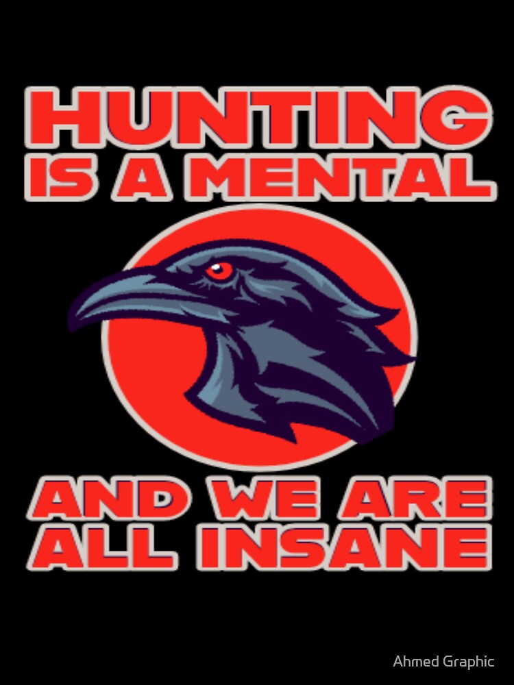 hunting is a mental and we are all insane by Ahmed Graphic