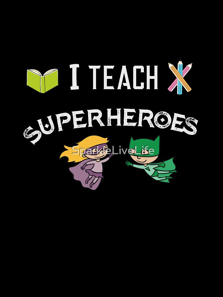 I Teach Superheroes by SparkleLiveLife