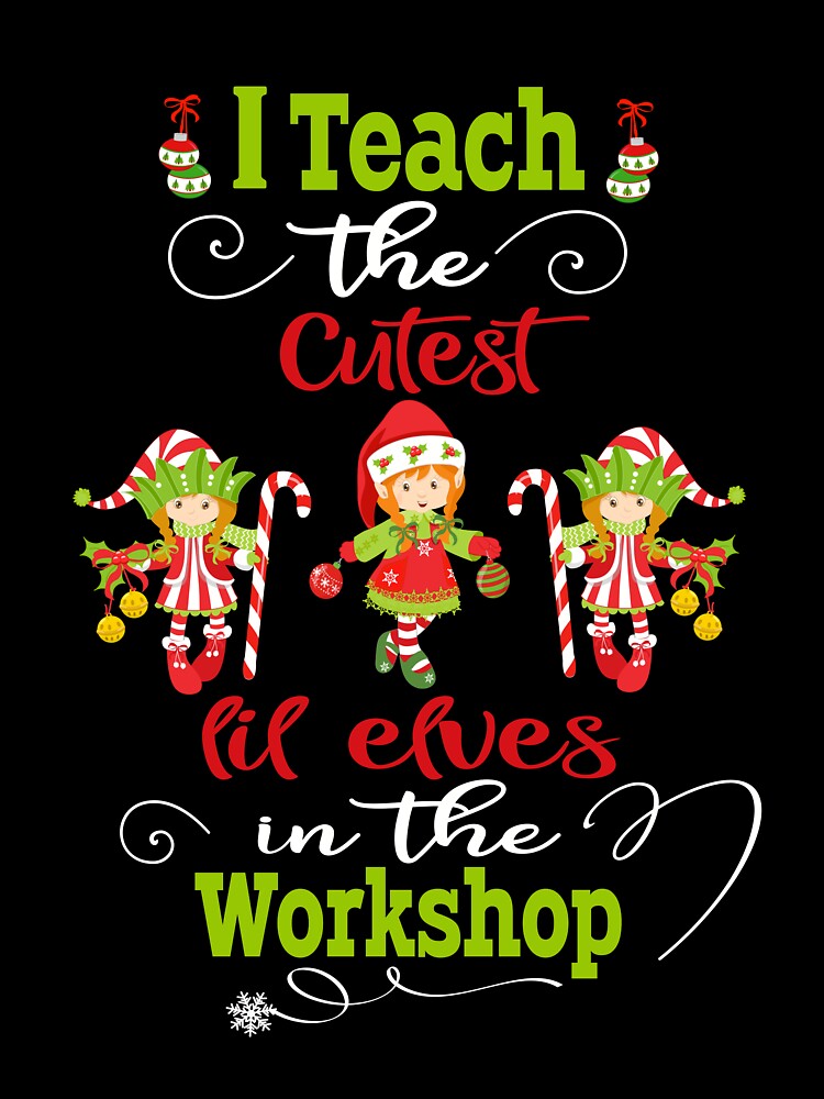 Teacher Christmas Holiday Gift I Teach The Cutest Elves In The Workshop by Sapphire Star