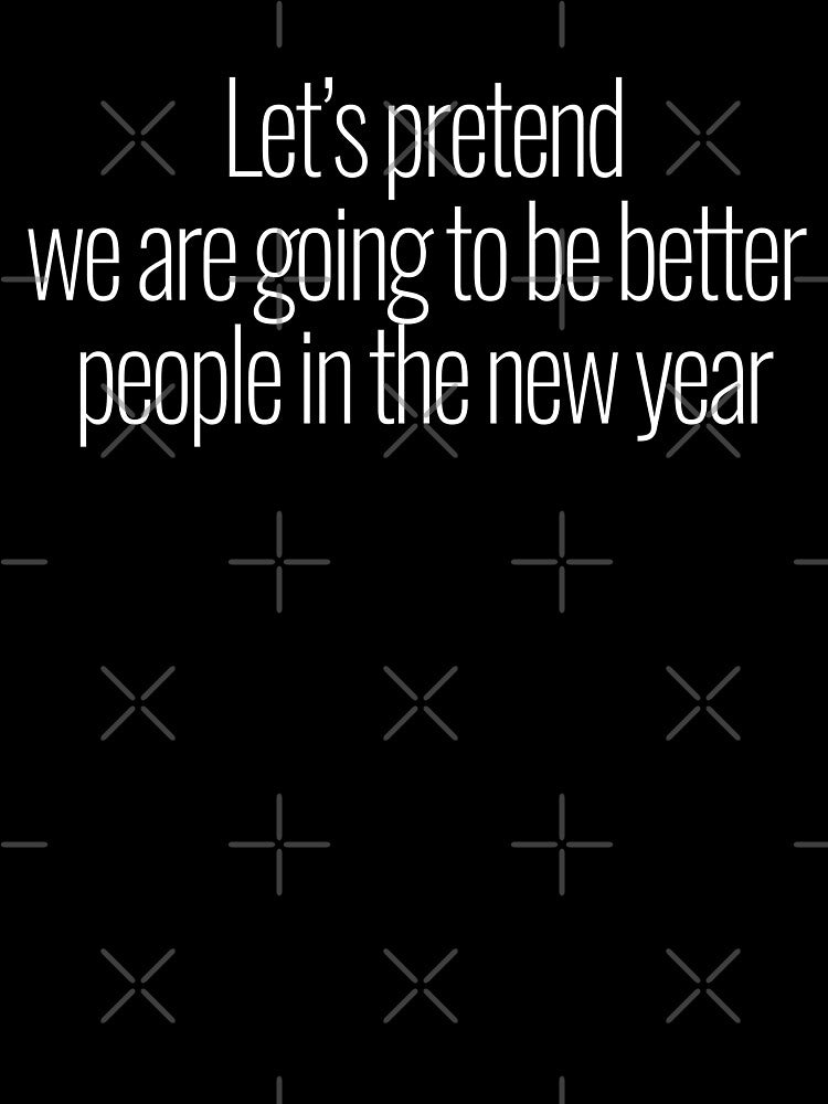 Let's pretend we are going to be better people in the new year by FancifulDesign