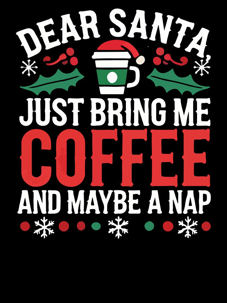 Dear Santa, Just Bring Me Coffee (and Maybe a Nap) - Funny Christmas by chantastical