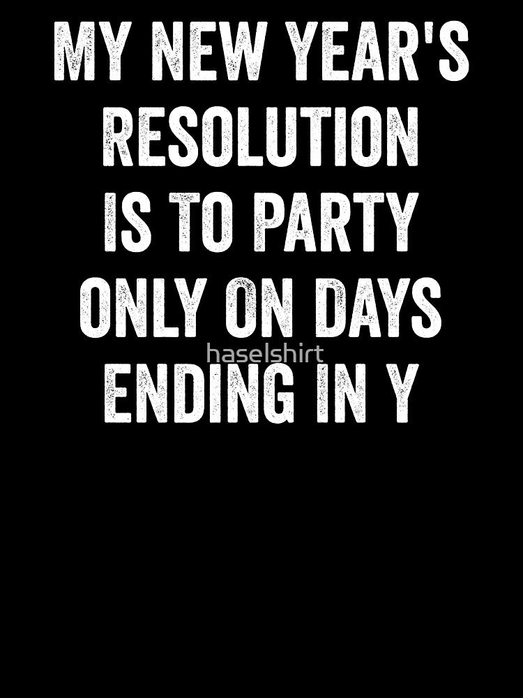 My New Year's Resolution Is To Party Funny Gift by haselshirt