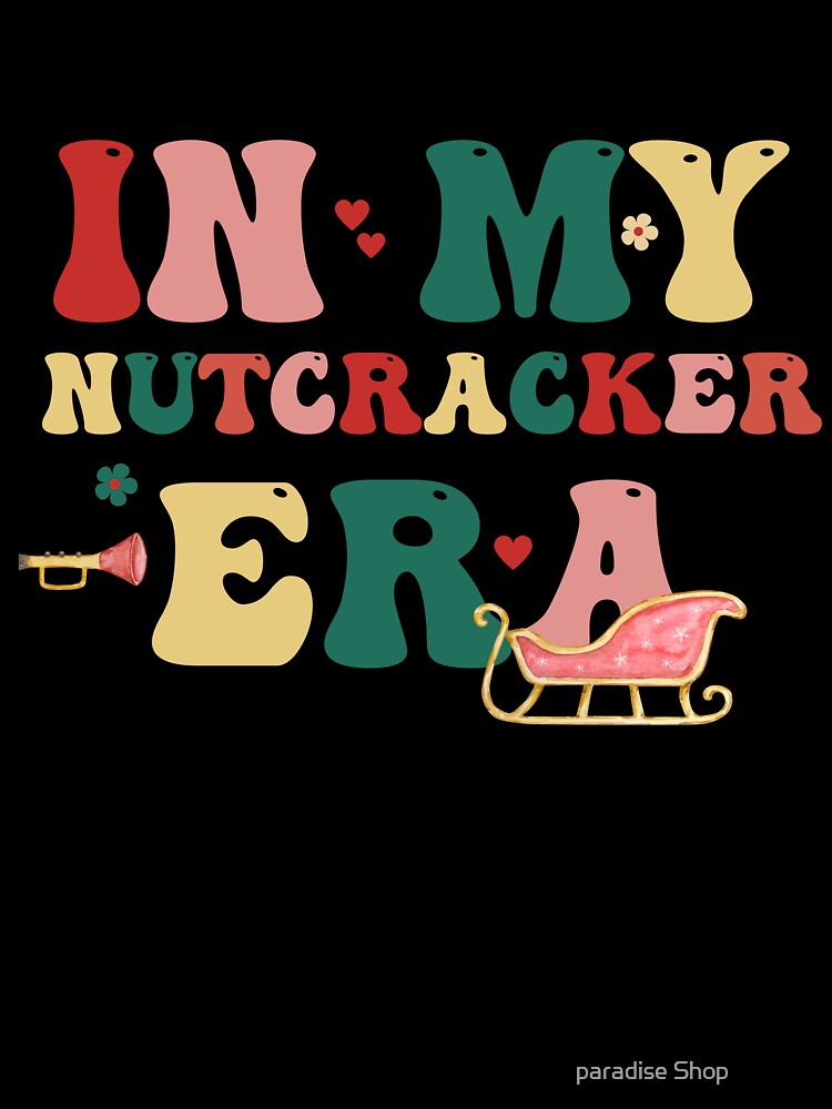 in my nutcracker era by paradise Shop ⭐⭐⭐⭐⭐