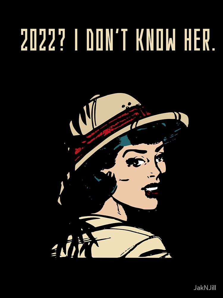 2022? I Don't Know Her - New Year Collection With Funny and Motivational Quotes by JakNJill