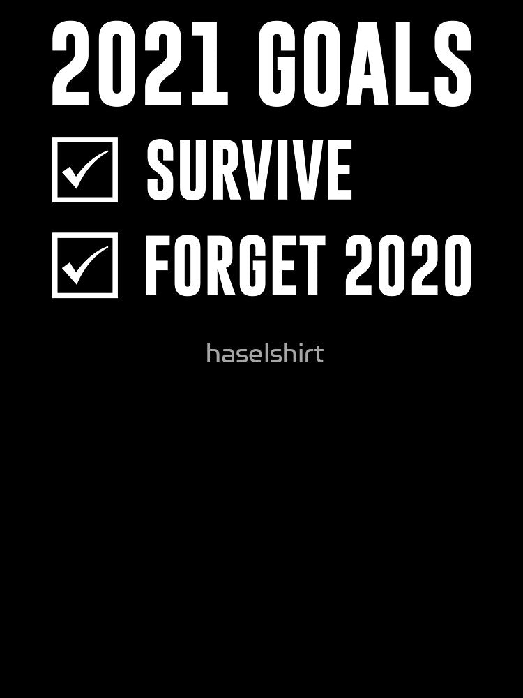 2021 Funny New Year Goals Survive Forget 2020 Gift by haselshirt