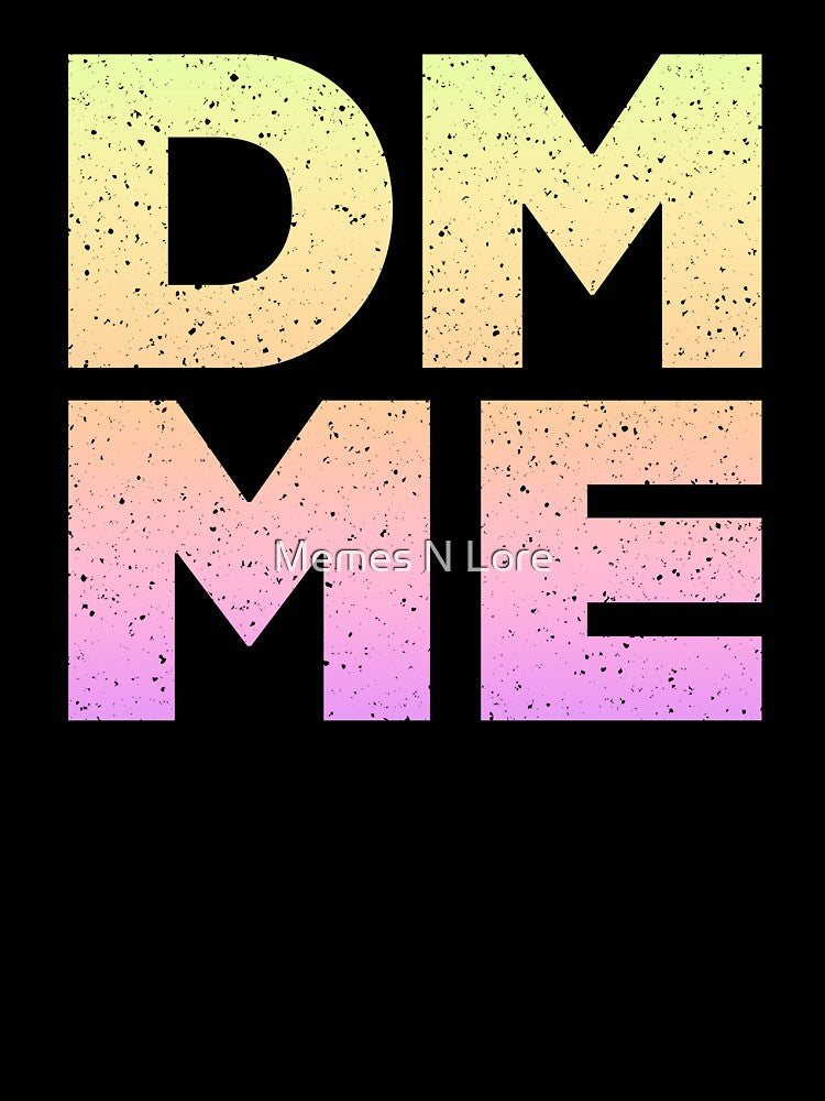DM ME in Neon Gradient by Memes N Lore