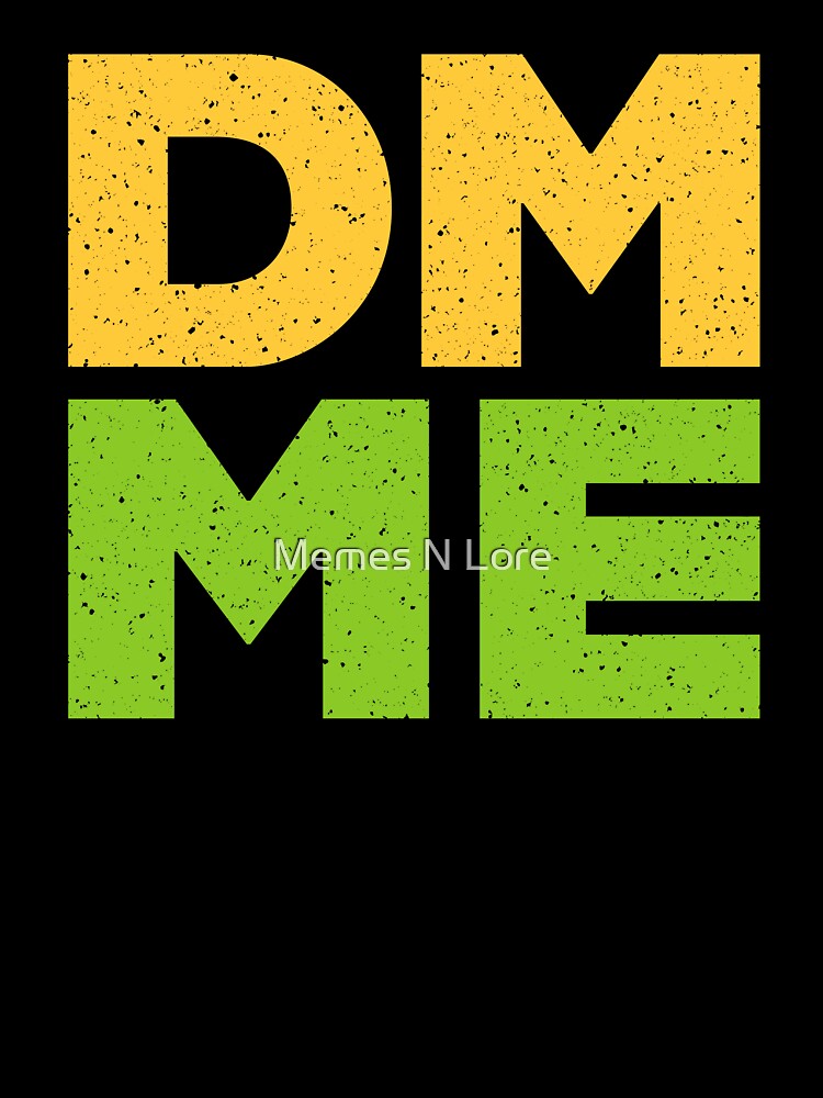 DM ME in Yellow and Green by Memes N Lore