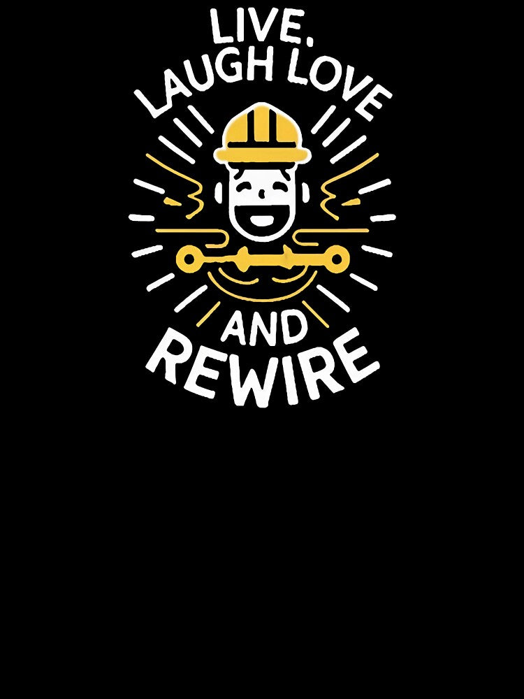 Live, Laugh, Love... and Rewire! Electrician Joke by DomTeesHaven