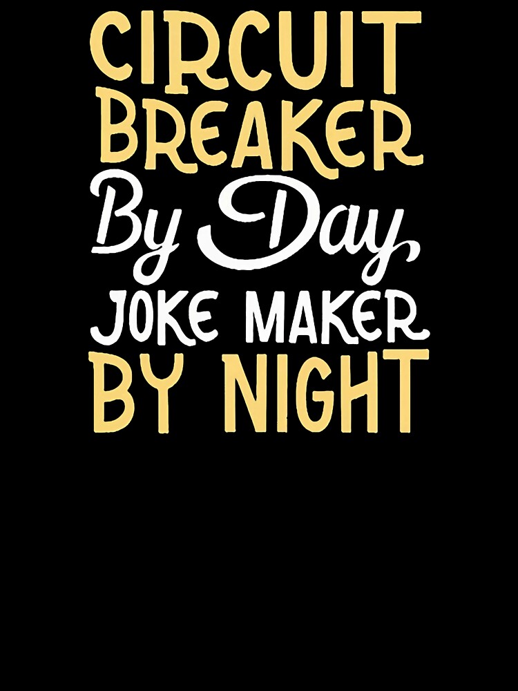 Circuit Breaker by Day, Joke Maker by Night Electrician Humor by DomTeesHaven