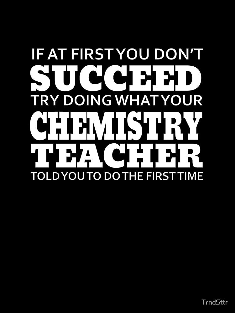 Chemistry Teacher Shirt Listen to Your Teacher by TrndSttr