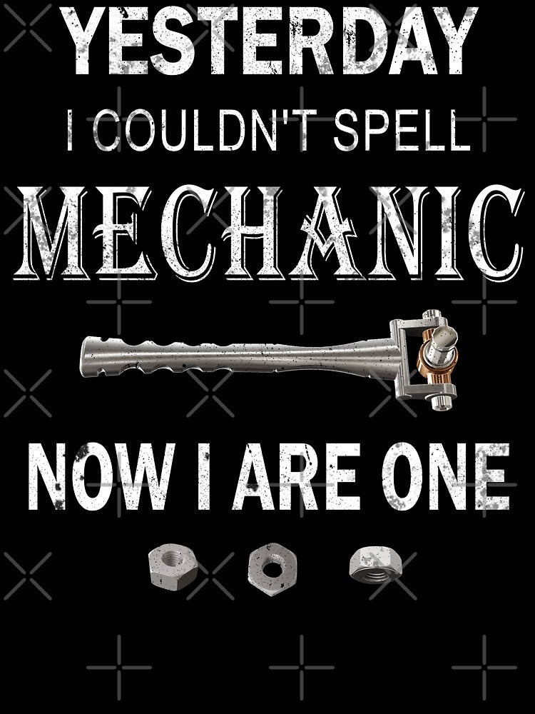 Yesterday I Couldn't Spell Mechanic-Now I Are One by NoBonesLife