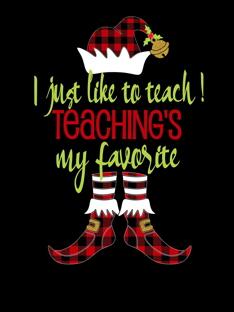 Christmas Teacher Shirt Buffalo Plaid I Like To Teach Teaching Is My Favorite Elf Gift by Sapphire Star