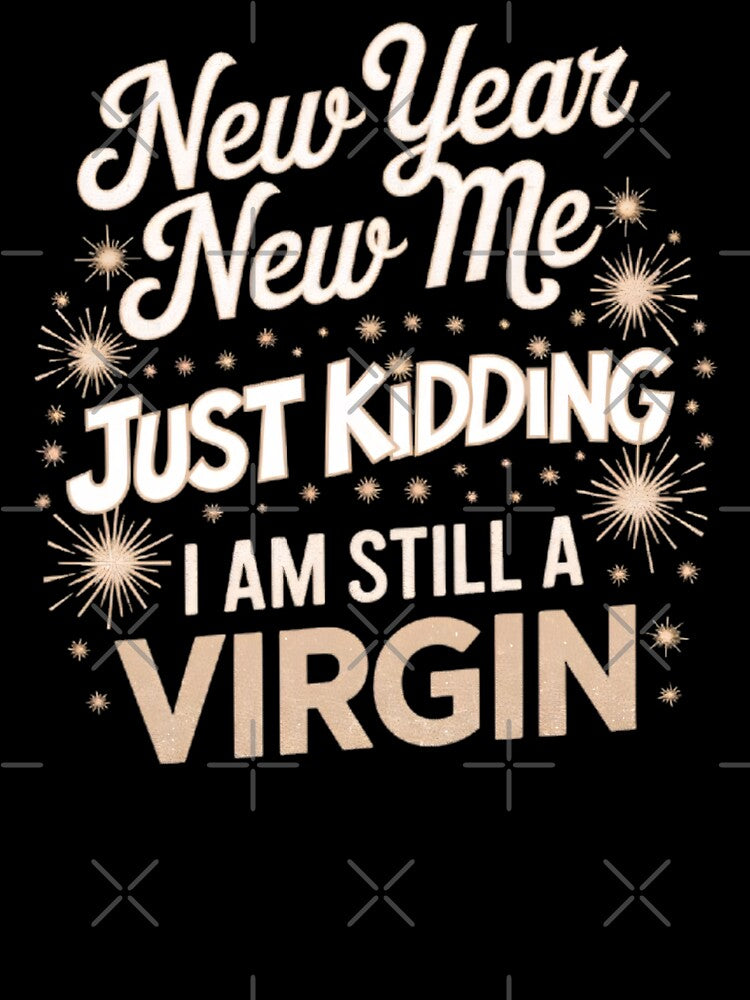New Year, New Me, just kidding.. I am still a virgin by BugiDesignArt