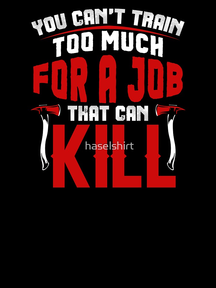 Firefighter Job That Can Kill Proud Firemen Gift by haselshirt