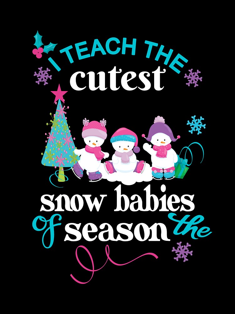 Christmas Teacher Gift I Teach The Cutest Snow Babies by Sapphire Star