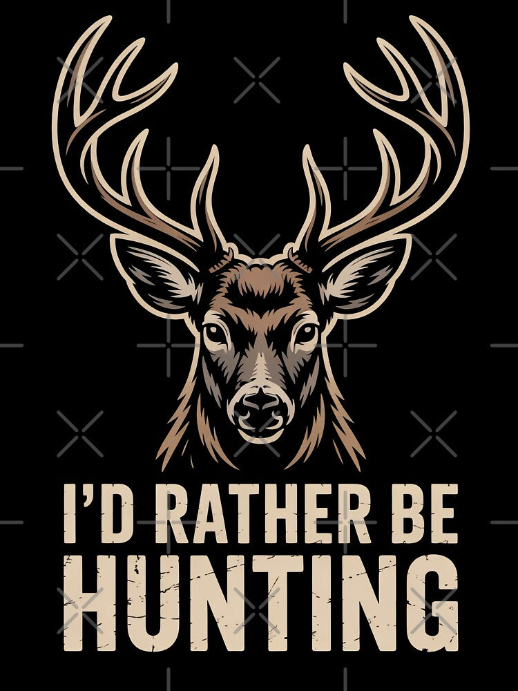 'd Rather Be Hunting with Buck Head - Hunting Enthusiast Design by RojoyDesigns