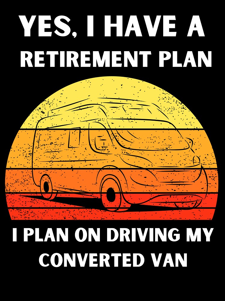 My Retirement Plan Is Driving My Converted Van! Funny Van Life Gift by PrintsNPorridge