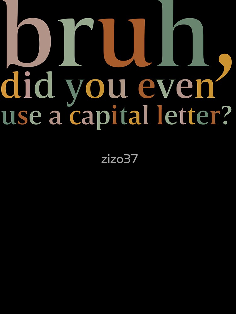 Bruh Did You Even Use A Capital Letter Teacher, Kindergarten , Teacher ,For Teacher by zizo37