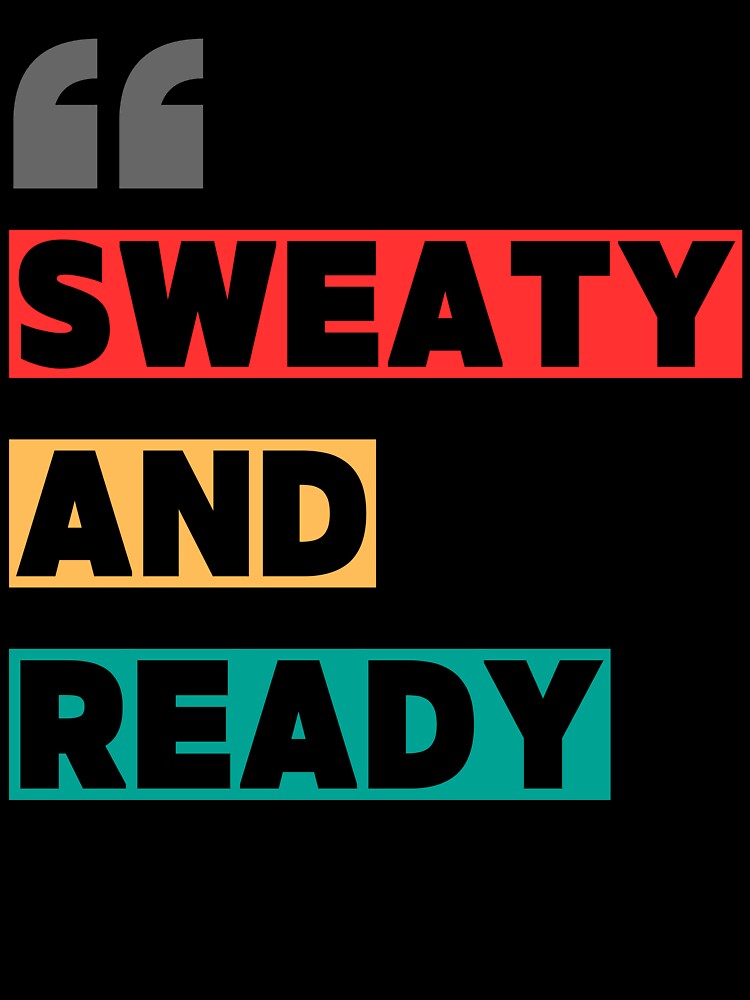 Sweaty and Ready, gym motivation by BoldPowStudio
