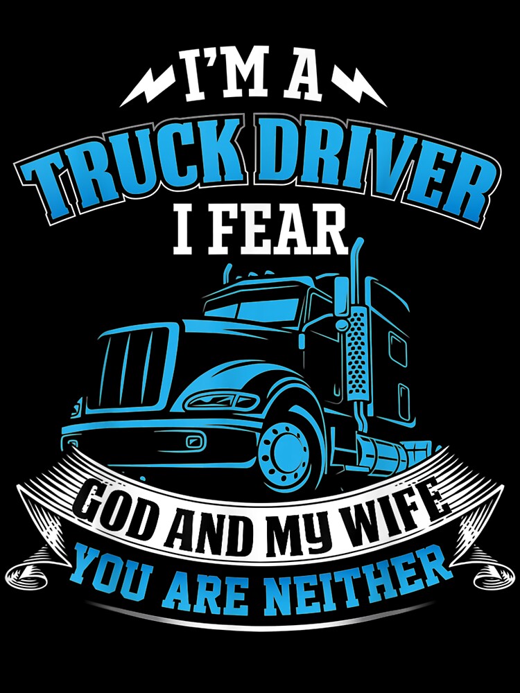 I'm A Truck Driver I Fear My God And My Wife Trucker by patsa4
