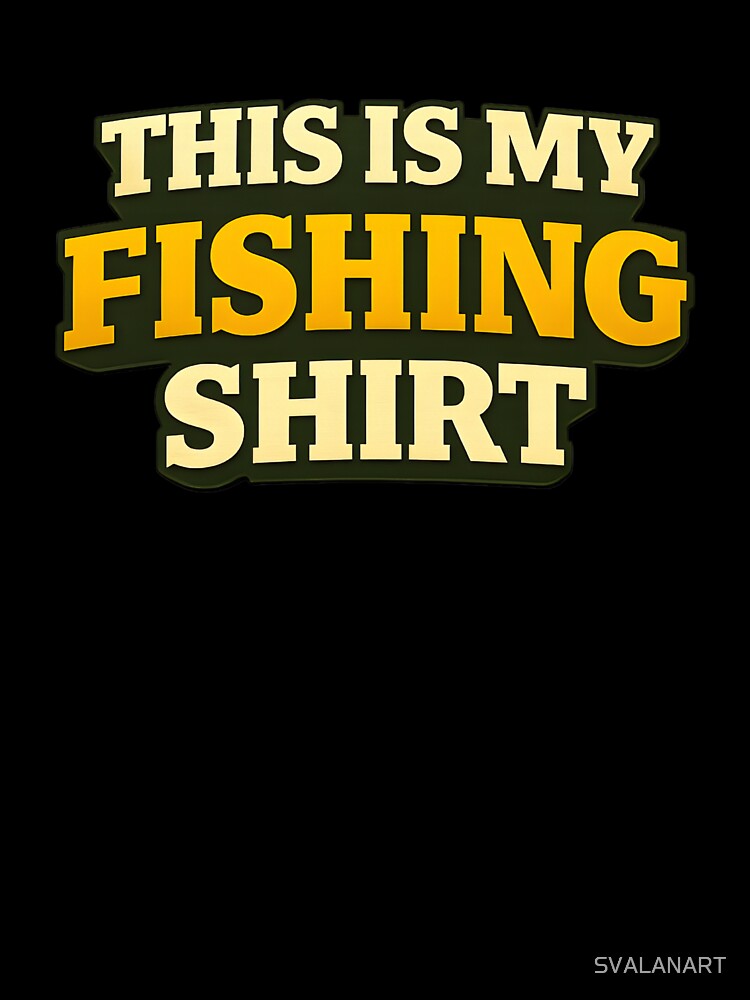 This Is My Fishing Shirt – Funny Fishing Statement by SVALANART