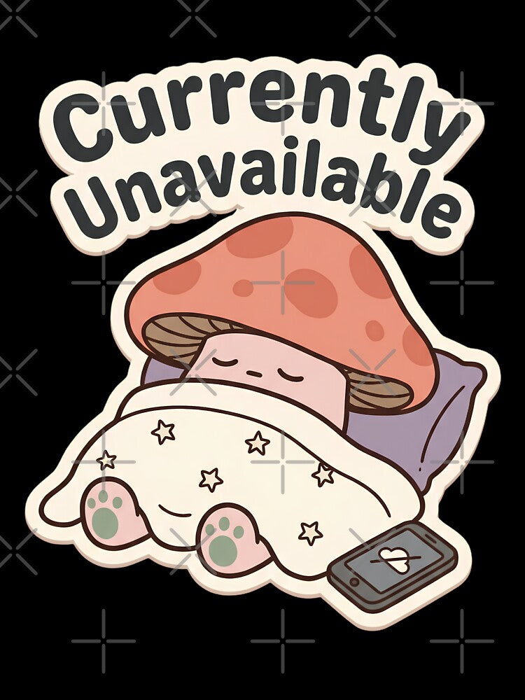 Currently Unavailable Mushroom | Cute Kawaii Introvert Meme by kuwagatamushi