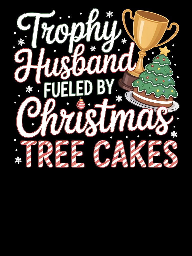 Trophy Husband Fueled by Christmas Tree Cakes - Funny Xmas Gift for Husband by Redgiant87x