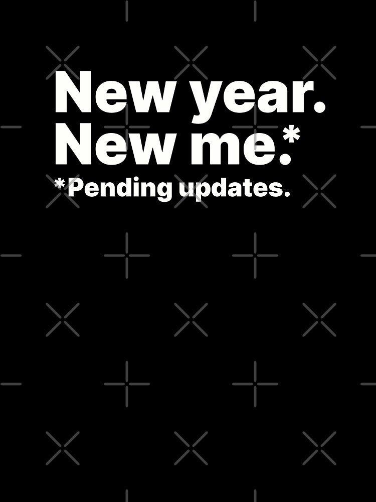 New year, new me. Pending updates | White text by ThingsOnTees