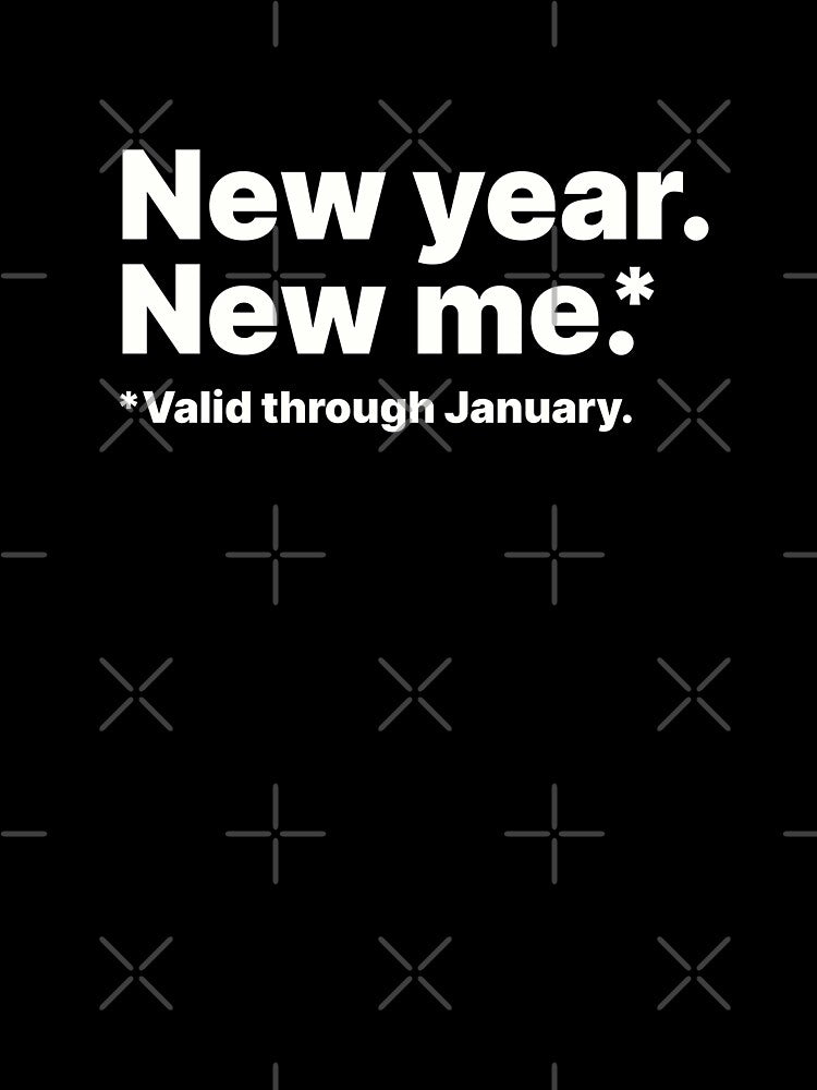 New year, new me. Valid through January | White text by ThingsOnTees