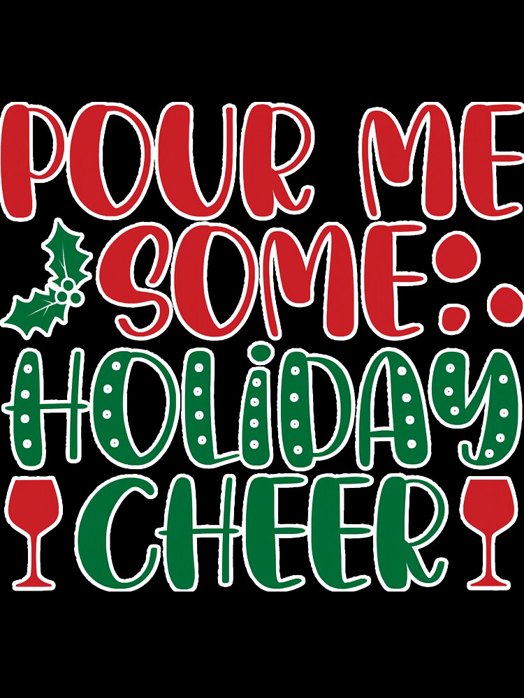 Pour Me Some Holiday Cheer Christmas by SkyCloudBlue