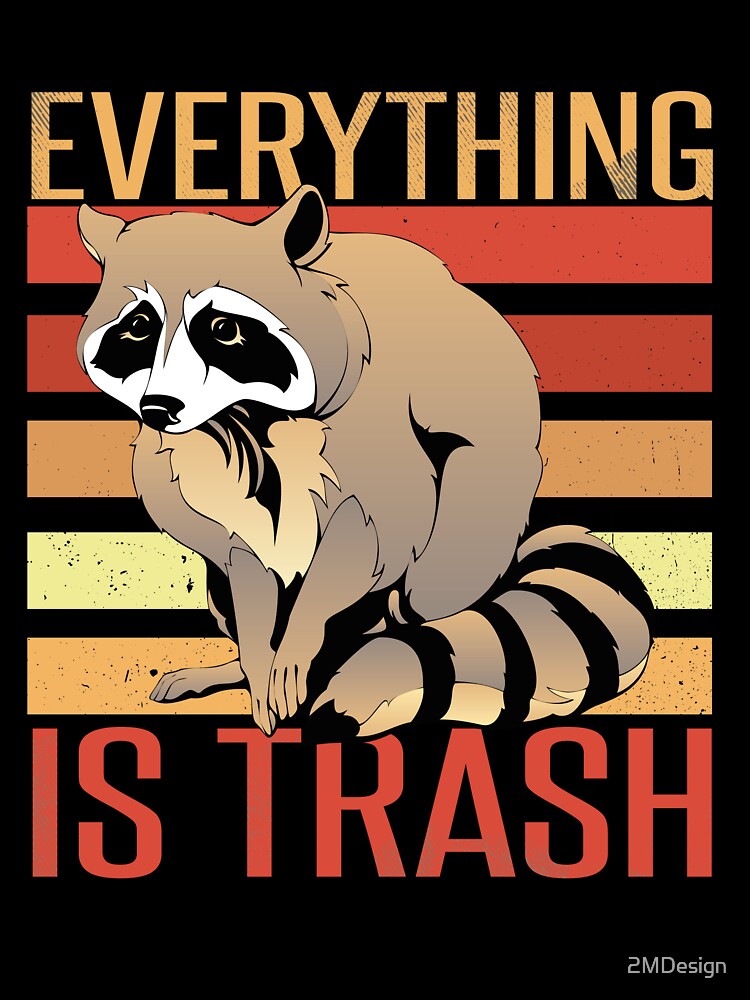 Retro Vintage Everything Is Trash Funny Sarcastic Raccoon Camping Hiking by 2MDesign