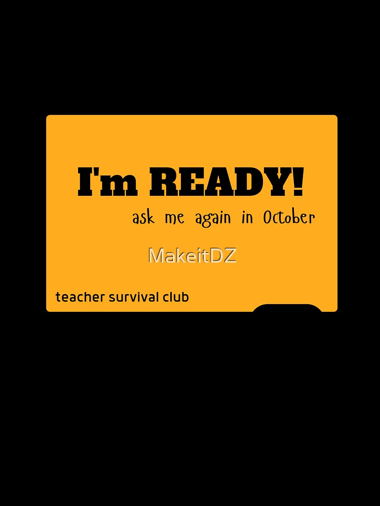 Funny Teacher Shirt – I'm Ready Ask Me Again in October | Teacher Survival Club by MakeitDZ