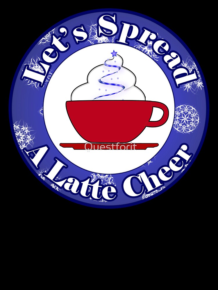Let's Spread A Latte Cheer by Questforit