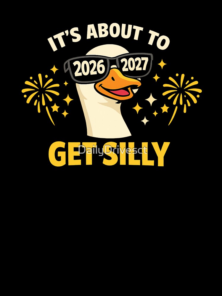 It’s About to Get Silly Goose 2026–2027 ? Funny Graduation & New Year Shirt by DailyDrivesct