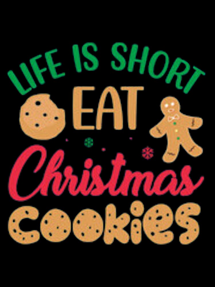 Life is short eat christmas cookies by Dbanksdesign