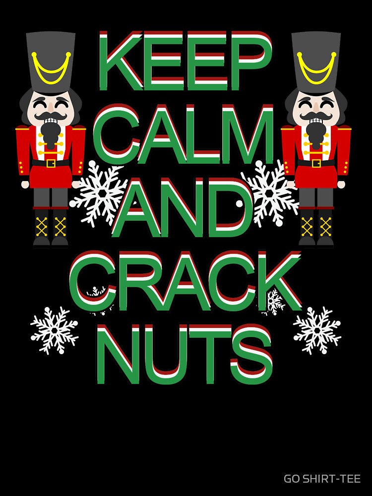 Keep Calm And Crack Nuts Funny Nutcracker Christmas Graphic by GO SHIRT-TEE