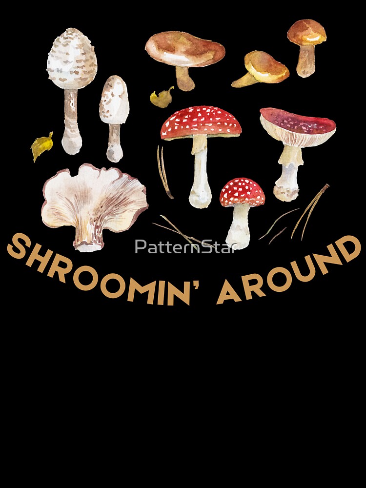 “SHROOMIN' AROUND” Funny Forager T-Shirt – Mushroom Hunting Humor by PatternStar