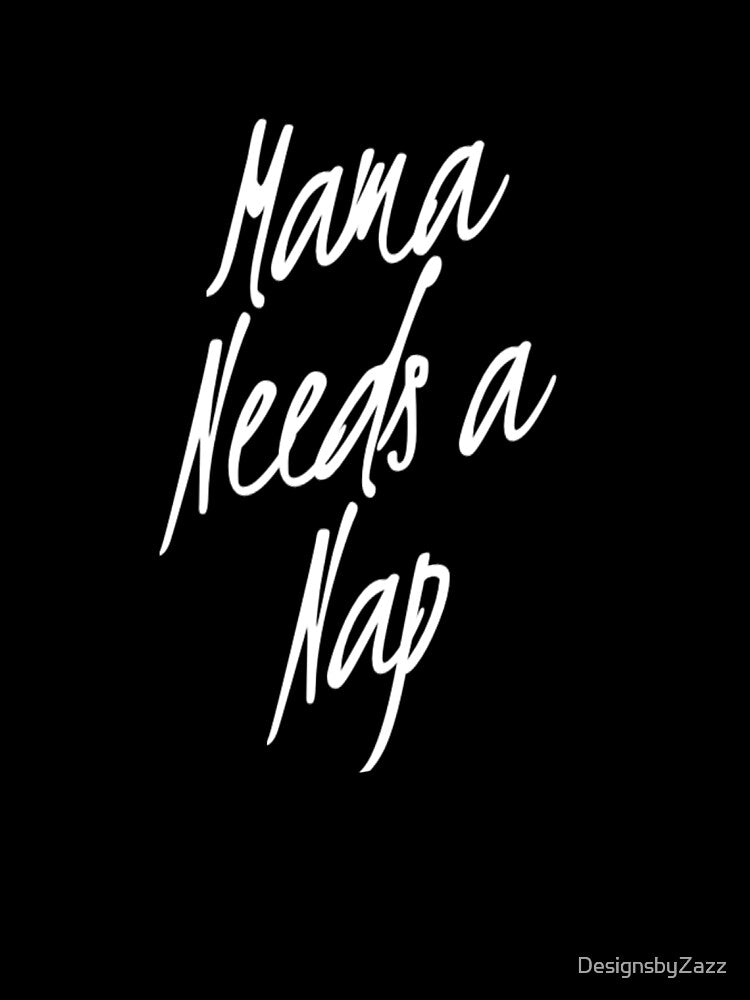 Mama Needs A Nap |Mothers day Gift | Funny Mom Shirt by DesignsbyZazz