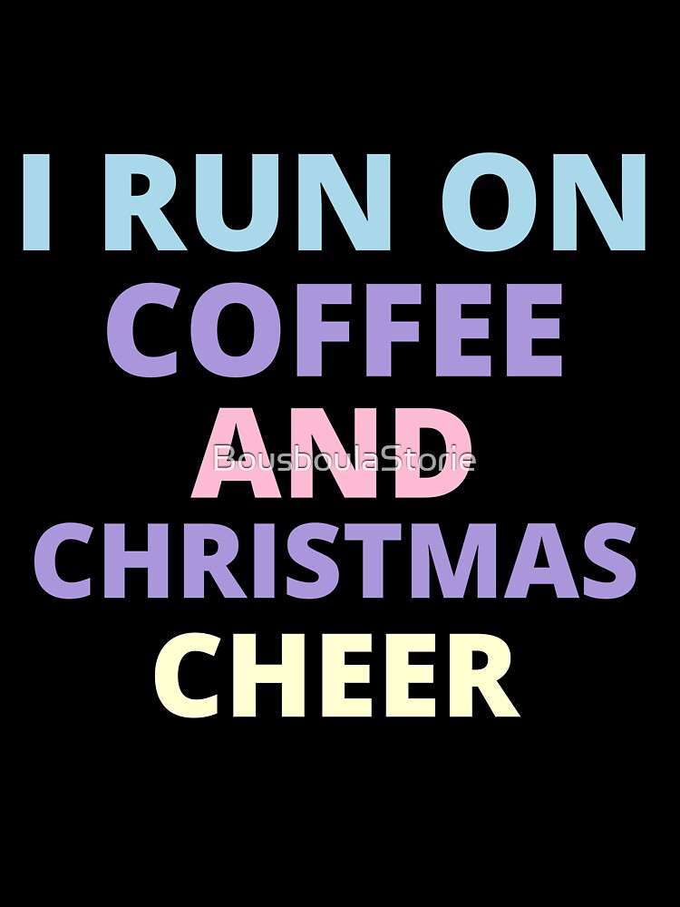 i run on coffee and christmas cheer,Christmas,Coffee and Christmas Cheer,Holiday,Christmas Gift,Christmas Family by BousboulaStorie